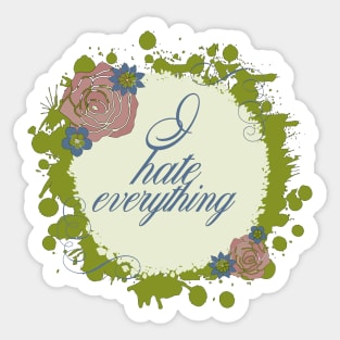 I Hate Everything Sticker